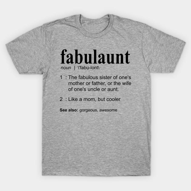 Fabulaunt Definition - Funny Aunt Definition, Aunt T-Shirt by bethcentral